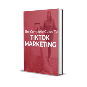 The Complete Guide To TikTok Marketing